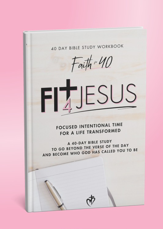 The Fit4Jesus Bible Study: 40 Days of Focused Intentional Time for a Life Transformed