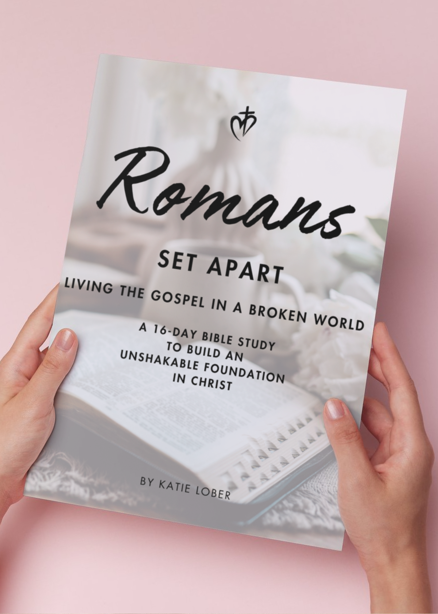 Romans: Set Apart: Living the Gospel in a Broken World: A 16-Day Bible Study to Build an Unshakable Foundation in Christ